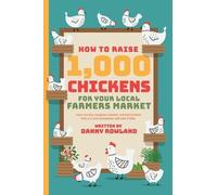 Daniel Rowland How To Raise 1,000 Chickens for your Local Far (Copertina rigida)