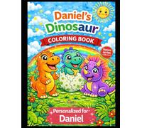 Daniel’s Dinosaur Coloring Book: A Personalized Coloring Book with Cute Dinosaurs: A Personalized Dinosaur Coloring Adventure for Kids - Featuring Amelia in Every Page
