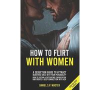Daniel S P Master How To Flirt With Women (Tascabile)
