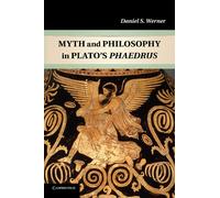 Daniel S. Werner Myth and Philosophy in Plato's Phaedrus (Tascabile)