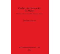 Daniel Schávelzon Ciudad y territorio entre los Mayas (Tascabile)