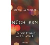 Daniel Schreibe Nüchtern: Über das Trinken und das Glück (suhrkamp t (Tascabile)