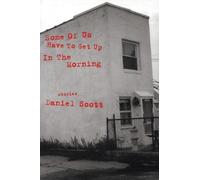 Daniel Scott Some Of US Have To Get Up In The Morning (Tascabile)