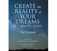 Daniel Scranton Create the Reality of Your Dreams in 7 Simple Steps (Tascabile)