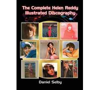Daniel Selby The Complete Helen Reddy Illustrated Discography (Copertina rigida)