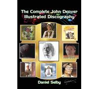 Daniel Selby The Complete John Denver Illustrated Discography (Copertina rigida)