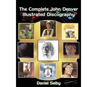 Daniel Selby The Complete John Denver Illustrated Discography (Tascabile)