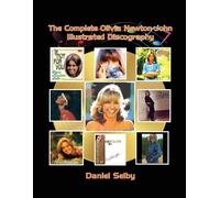 Daniel Selby The Complete Olivia Newton-John Illustrated Discography (Tascabile)