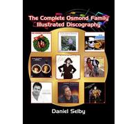 Daniel Selby The Complete Osmond Family Illustrated Discograp (Copertina rigida)