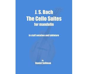 Daniel Sellman J. S. Bach The Cello Suites for Mandolin (Tascabile)
