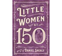 Daniel Shealy Little Women at 150 (Tascabile)
