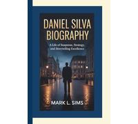 DANIEL SILVA BIOGRAPHY: A Life of Suspense, Strategy, and Storytelling Excellence