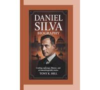 DANIEL SILVA BIOGRAPHY: Crafting Espionage, History, and Art into Unforgettable Stories