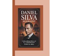 DANIEL SILVA BIOGRAPHY: Crafting Espionage, History, and Art into Unforgettable Stories