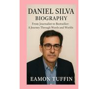 Daniel Silva-Biography: From Journalist to Bestseller: A Journey Through Words and Worlds