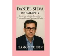 Daniel Silva-Biography: From Journalist to Bestseller: A Journey Through Words and Worlds