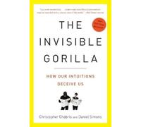 The Invisible Gorilla: How Our Intuitions Deceive Us