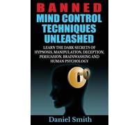 Banned Mind Control Techniques Unleashed: Learn the Dark Secrets of Hypnosis,
