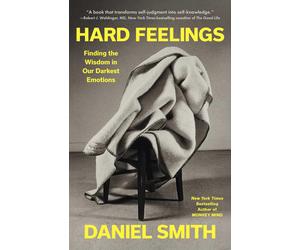 Daniel Smith Hard Feelings: Finding the Wisdom in Our Darkest Emotions (Book)