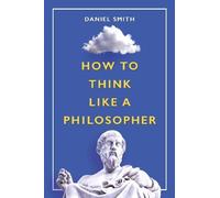Daniel Smith How to Think Like a Philosopher (Tascabile)