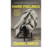 Daniel Smith Smith D Hard Feelings: Finding the Wisdom in Our Darkest Emo (Book)