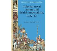 Daniel Spence Colonial Naval Culture and British Imperialism, (Copertina rigida)