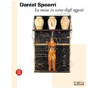 Daniel Spoerri. La messa in scena degli oggetti. Ediz. illustrata