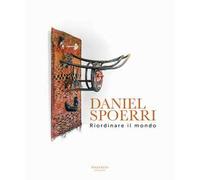 Daniel Spoerri. Riordinare il mondo. Ediz. italiana e inglese