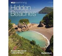 Daniel Start Wild Swimming Hidden Beaches (Tascabile) Wild Swimming