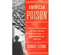 American Poison: A Deadly Invention and the Woman Who Battled for Environmental Justice