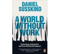 Daniel Susskind A World Without Work (Tascabile)