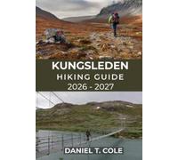 Daniel T Cole Kungsleden Hiking Guide 2026 - 2027 (Tascabile)