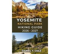 Daniel T Cole Yosemite National Park Hiking Guide 2026 - 2027 (Tascabile)