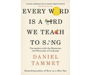 Daniel Tammet Every Word is a Bird We Teach to Sing (Tascabile)