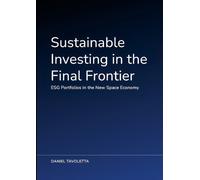 Daniel Tavoletta Sustainable Investing in the Final Frontier (Tascabile)