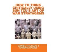 Daniel Theyagu How to Think Critically Using Sun Tzu's Art o (Copertina rigida)