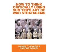 Daniel Theyagu Sa How to Think Critically Using Sun Tzu's Art of War (Tascabile)