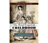 Daniel Thomas Cook The Moral Project of Childhood (Tascabile)
