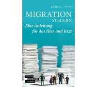 Daniel Thym Migration steuern: Eine Anleitung für das Hier und Jetzt (Tascabile)