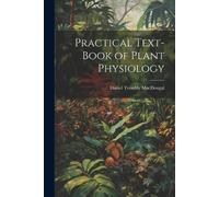 Daniel Trembly Macdougal Practical Text-Book of Plant Physiology (Tascabile)