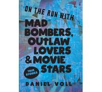 Daniel Voll On the Run with Mad Bombers, Outlaw Lovers & Movi (Copertina rigida)