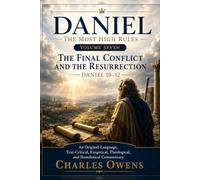 Daniel Volume Seven: The Most High Rules: The Final Conflict and the Resurrection - Daniel 10-12