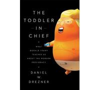 Daniel W Drezner The Toddler-In-Chief (Tascabile)