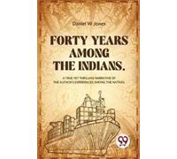 Daniel W Jones Forty Years Among the Indians a True Yet Thrilling Na (Tascabile)