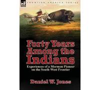 Daniel W Jones Forty Years Among the Indians (Copertina rigida)