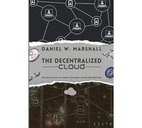 Daniel W. Marshall The Decentralized Cloud (Tascabile)