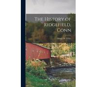 Daniel W Teller The History of Ridgefield, Conn (Copertina rigida)