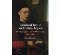 Daniel Wakelin Immaterial Texts in Late Medieval England (Tascabile)