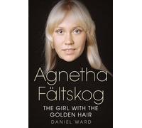 Daniel Ward Agnetha Faltskog the Girl with the Golden Hair (Tascabile)