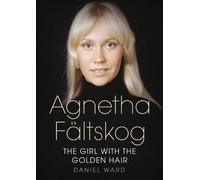 Daniel Ward Agnetha Faltskog the Girl with the Golden Hair (Tascabile)